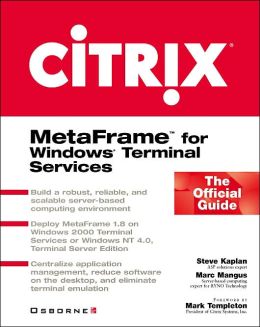 Citrix: MetaFrame for Windows Terminal Services: The Official Guide Steve Kaplan and Marc Mangus