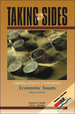 Taking Sides: Clashing Views on Controversial Economic Issues Thomas R. Swartz and Frank J. Bonello