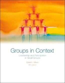 Groups in Context: Leadership and Participation in Small Groups Gerald L. Wilson