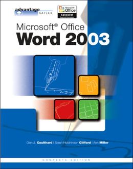 Advantage Series: Microsoft Office Word 2003, Complete Edition Glen Coulthard, Sarah Hutchinson-Clifford and Ann Miller