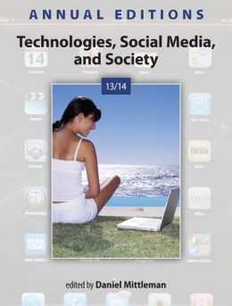 Annual Editions: Technologies, Social Media, and Society 13/14 Daniel Mittleman