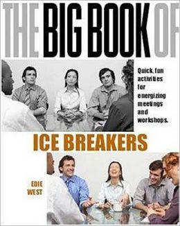 The Big Book of Icebreakers: Quick, Fun Activities for Energizing Meetings and Workshops Edie West