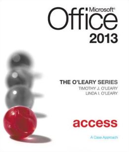 The O'Leary Series: Microsoft Office Access 2013, Introductory