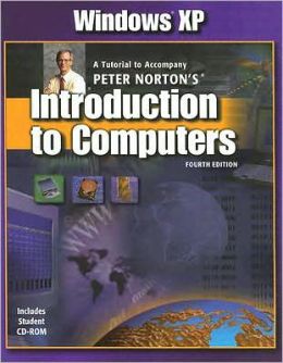 Windows XP: A Tutorial to Accompany Peter Norton's Introduction To Computers Peter Norton