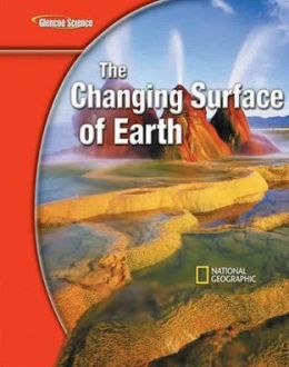 Glencoe Science: The Changing Surface of Earth, Student Edition Glencoe Mcgraw-Hill