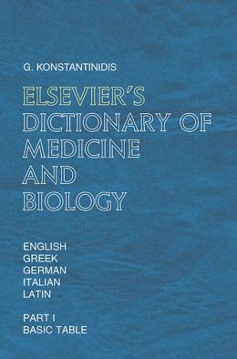 Elsevier's Dictionary of Medicine and Biology: in English, Greek, German, Italian and Latin G. Konstantinidis