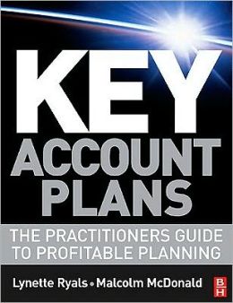Key Account Plans: The Practitioners Guide to Profitable Planning Lynette Ryals and Malcolm McDonald