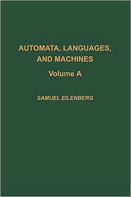 Automata, Languages, and Machines/Part A: v. A Samuel Eilenberg