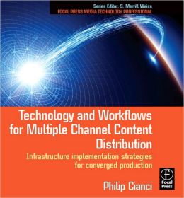 Technology and Workflows for Multiple Channel Content Distribution: Infrastructure implementation strategies for converged production