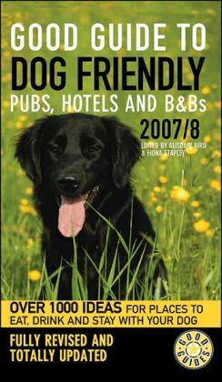 Good Guide to Dog Friendly Pubs, Hotels and B&Bs Alisdair Aird and Fiona Stapley