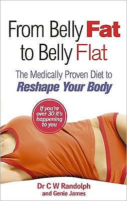 From Belly Fat to Belly Flat: The Medically Proven Diet to Reshape Your Body. C.W. Randolph, JR. and Genie James C. W. Randolph