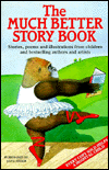 Much Better Story Book: Stories, Poems and Illustrations from Children and Bestselling Authors and Artists