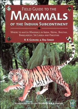 Field Guide to the Mammals of the Indian Subcontinent: Where to Watch Mammals in India, Nepal, Bhutan, Bangladesh, Sri Lanka and Pakistan