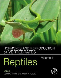 Hormones and Reproduction of Vertebrates - Vol 3: Reptiles