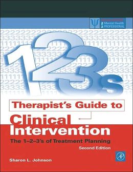 Therapist's Guide to Clinical Intervention: The 1-2-3s of Treatment Planning Sharon L. Johnson