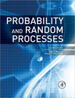 Probability and Random Processes: With Applications to Signal Processing and Communications Scott Miller and Donald Childers