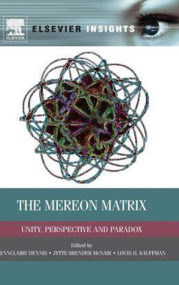 The Mereon Matrix: Unity, Perspective and Paradox Lynnclaire Dennis, Jytte Brender McNair and Louis H. Kauffman