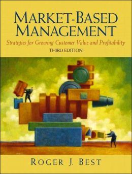 Market-Based Management / Edition 3 By Roger J. Best | 9780130082183 ...