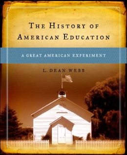 The History of American Education: A Great American Experiment L. Dean Webb