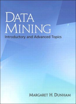 Data Mining: Introductory and Advanced Topics