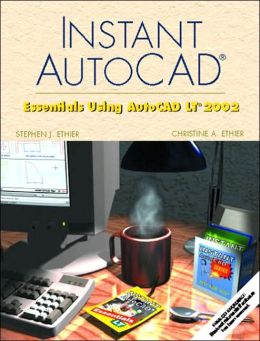 Instant AutoCAD: Essentials Using AutoCAD LT 2002