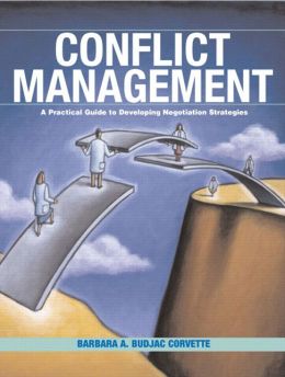 Conflict Management: A Practical Guide to Developing Negotiation Strategies Barbara A. Budjac Corvette Ph.D.