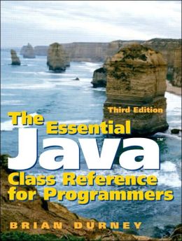 The Essential Java Class Reference for Programmers (3rd Edition) Brian Durney