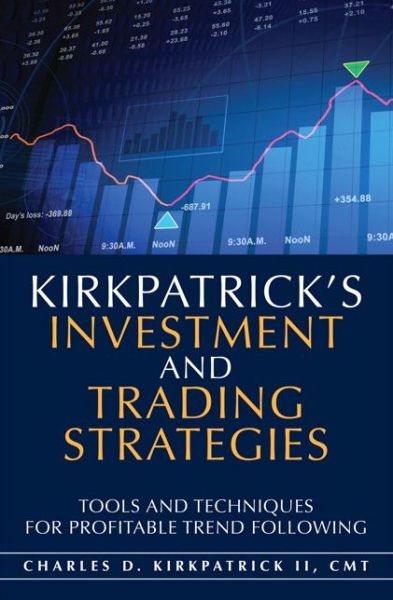 Free mp3 audible book downloads Kirkpatrick's Investment and Trading Strategies: Tools and Techniques for Profitable Trend Following 9780132596619 in English  by Charles Kirkpatrick II