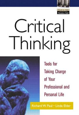 Critical Thinking: Tools for Taking Charge of Your Professional and Personal Life