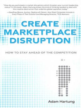 Create Marketplace Disruption: How to Stay Ahead of the Competition