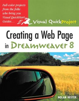 Creating a Web Page in Dreamweaver: Visual QuickProject Guide Nolan Hester