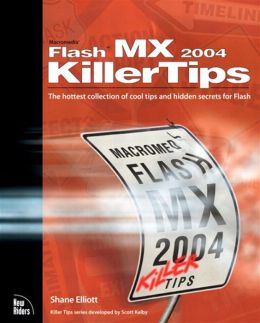 Macromedia Flash MX 2004 Killer Tips Shane Elliott
