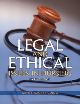 Legal And Ethical Issues In Nursing / Edition 6 By Ginny Wacker Guido ...