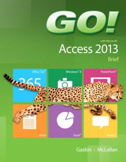 GO! with Microsoft Access 2013 Brief