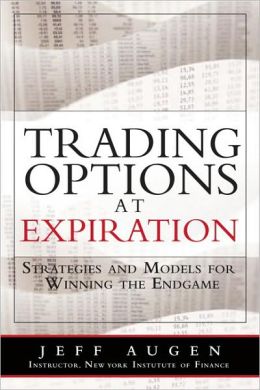 Trading Options at Expiration: Strategies and Models for Winning the Endgame