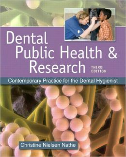 Dental Public Health and Research: Contemporary Practice for the Dental Hygienist (3rd Edition) Christine N. Nathe