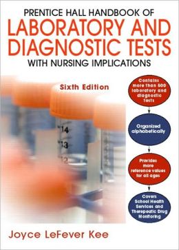 Prentice Hall Handbook of Laboratory and Diagnostic Tests with Nursing Implications (5th Edition) Joyce LeFever Kee