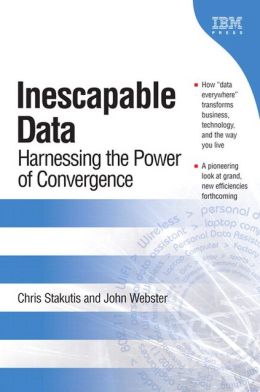 Inescapable Data: Harnessing the Power of Convergence Chris Stakutis, John G. Webster