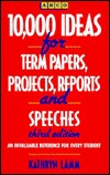 Ten Thousand Ideas for Term Papers, Projects, Reports and Speeches