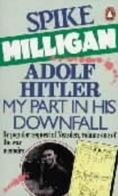 Adolf Hitler: My Part in His Downfall