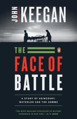 The Face of Battle: A Study of Agincourt, Waterloo and the Somme