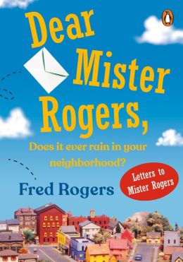 Dear Mister Rogers: Does It Ever Rain in Your Neighborhood?