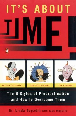 It's About Time!: The Six Styles of Procrastination and How to Overcome Them Linda Sapadin and Jack Maguire
