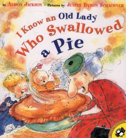 I Know an Old Lady Who Swallowed A Pie Alison Jackson and Judy Schachner