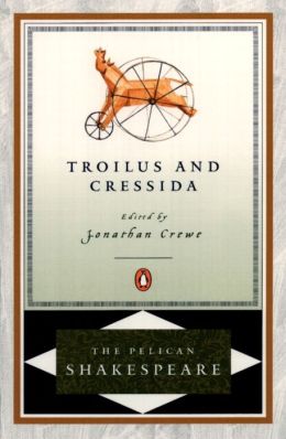 Troilus and Cressida (Pelican Shakespeare Series)