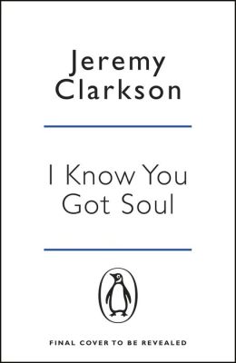 I Know You Got Soul: Machines with That Certain Something Jeremy Clarkson