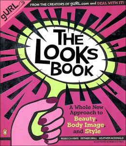 The Looks Book: A Whole New Approach to Beauty, Body Image, and Style Esther Drill, Heather McDonald and Rebecca Odes