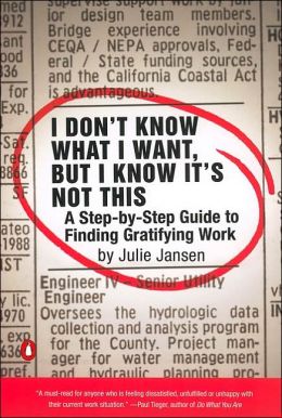 I Don't Know What I Want, but I Know It's Not This: A Step-by-Step Guide to Finding Gratifying Work