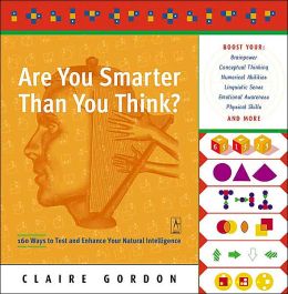Are You Smarter Than You Think?: 160 Ways to Test and Enhance Your Natural Intelligence (Compass) Claire Gordon