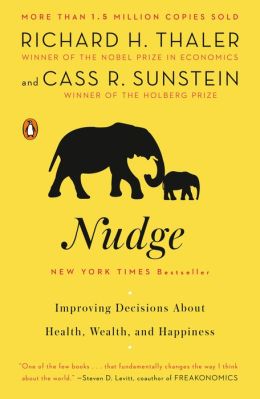 Nudge: Improving Decisions About Health, Wealth, and Happiness Cass R. Sunstein